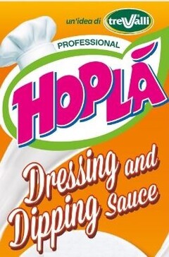 HOPLA' PROFESSIONAL DRESSING AND DIPPING SAUCE UN'IDEA DI TRE VALLI