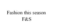 Fashion this season F&S