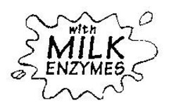 with MILK ENZYMES