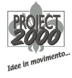 PROJECT 2000 Idee in movimento ...