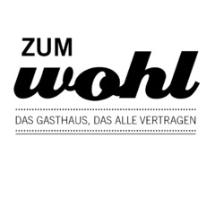 zum wohl DAS GASTHAUS, DAS ALLE VERTRAGEN