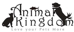 ANIMAL KINGDOM - LOVE YOUR PETS MORE