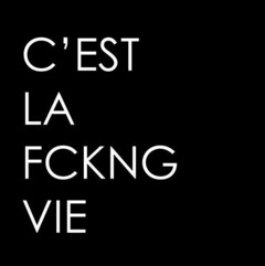 C´EST LA FCKNG VIE