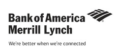 Bank of America Merrill Lynch We're better when we're connected