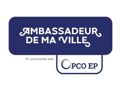 AMBASSADEUR DE MA VILLE En partenariat avec OPCO EP