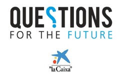 QUESTIONS FOR THE FUTURE "La Caixa"