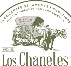 FABRICANTES DE JAMONES Y EMBUTIDOS MANUFACTURERS OF HAMS AND SAUSAGES LOS CHANETES CHORICEROS SINCE 1910 LOS CHANETES