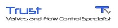 TRUST TV 
VALVES AND FLOW CONTROL SPECIALIST