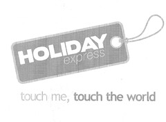 HOLIDAY EXPRESS touch me, touch the world