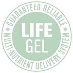 LIFE GEL GUARANTEED RELIABLE MULTI-NUTRIENT DELIVERY SYSTEM