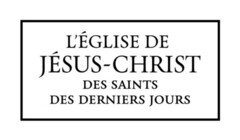 L'ÉGLISE DE JÉSUS-CHRIST DES SAINTS DES DERNIERS JOURS