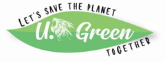 U.GREEN LET'S SAVE THE PLANET TOGETHER