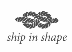SHIP IN SHAPE