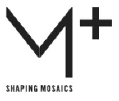 M+ SHAPING MOSAICS