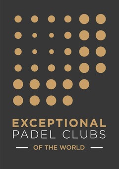 EXCEPTIONAL PADEL CLUBS OF THE WORLD