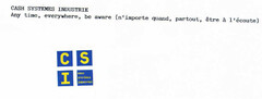 CASH SYSTEMES INDUSTRIE Any time, everywhere, be aware (n'importe quand, partout, être à l'écoute)