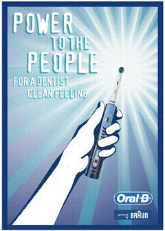 POWER TO THE PEOPLE FOR A DENTIST CLEAN FEELING Oral-B powered by BRAUN