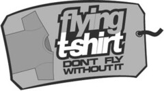 flying t-shirt DON'T FLY WITHOUT IT