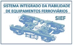 SISTEMA INTEGRADO DA FIABILIDADE DE EQUIPAMENTOS FERROVIÁRIOS  SIEF