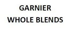 GARNIER WHOLE BLENDS