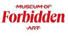 MUSEUM OF Forbidden ART