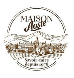 MAISON Aoste Savoir - faire depuis 1976