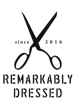since 2016 REMARKABLY DRESSED