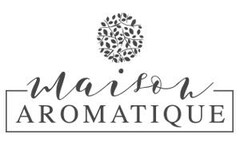 maison AROMATIQUE