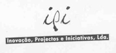 ipi Inovação, Projectos e Iniciativas, Lda.