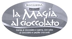 BONTÀ DIVINA  Speciality Dessert  la Magia al cioccolato  Creme al cioccolato e panna, con salsa al cioccolato e pepite croccanti