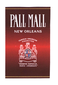 PALL MALL NEW ORLEANS FAMOUS AMERICAN CIGARETTES "WHEREVER PARTICULAR PEOPLE CONGREGATE"