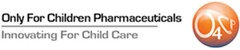 ONLY FOR CHILDREN PHARMACEUTICALS INNOVATING FOR CHILD CARE O4CP.