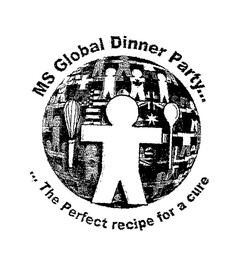 MS Global Dinner Party... ...The Perfect recipe for a cure