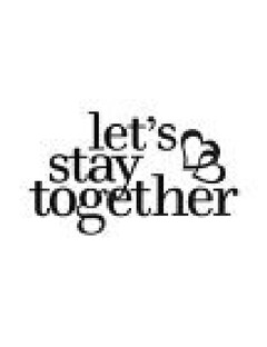 let's stay together