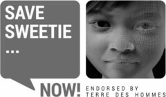 SAVE SWEETIE NOW! ENDORSED BY TERRE DES HOMMES