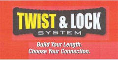 TWIST & LOCK SYSTEM Build Your Length. Choose Your Connection.