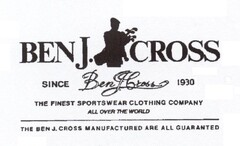 BEN J. CROSS SINCE, 1930 THE FINEST SPORTSWEAR CLOTHING COMPANY ALL OVER THE WORLD, THE BEN J.CROSS MANUFACTURED ARE ALL GUARANTED