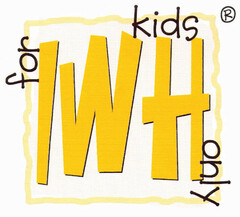 IWH for kids only