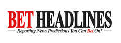 BET HEADLINES Reporting News Predictions You Can Bet On