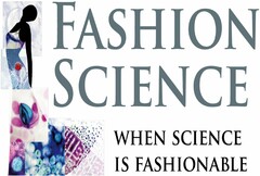 FASHION SCIENCE WHEN SCIENCE IS FASHIONABLE