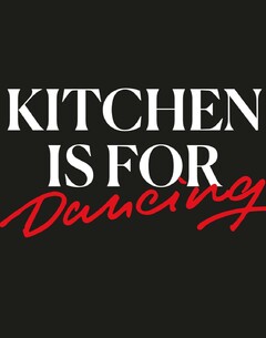KITCHEN IS FOR DANCING