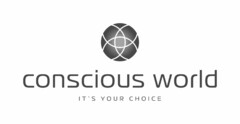 conscious world IT'S YOUR CHOICE