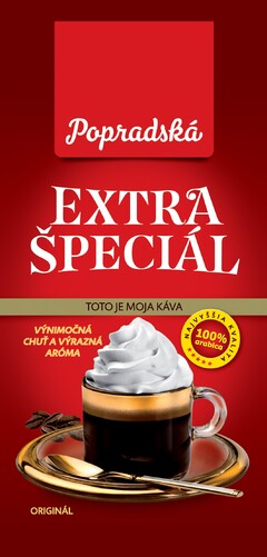 Popradská EXTRA ŠPECIÁL TOTO JE MOJA KÁVA NAJVYŠŠIA KVALITA 100% arabica výnimočná chuť a výrazná aróma ORIGINÁL