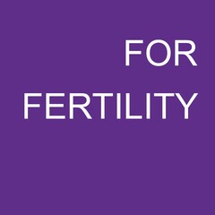 FOR FERTILITY