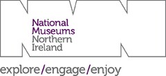 NATIONAL MUSEUMS NORTHERN IRELAND EXPLORE/ENGAGE/ENJOY