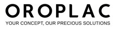 OROPLAC YOUR CONCEPT , OUR PRECIOUS SOLUTIONS