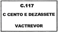 C. 117 C CENTO E DEZASSETE VACTREVOR