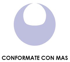 CONFORMATE CON MAS