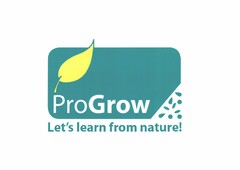 ProGrow Let's learn from nature!