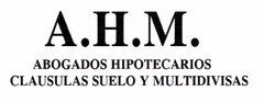 A.H.M. ABOGADOS HIPOTECARIOS CLAUSULAS SUELO Y MULTIDIVISAS